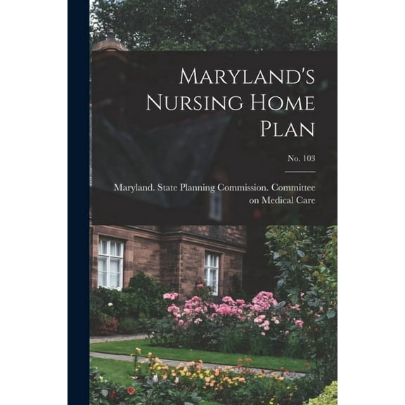 Maryland's Nursing Home Plan; No. 103, (Paperback)
