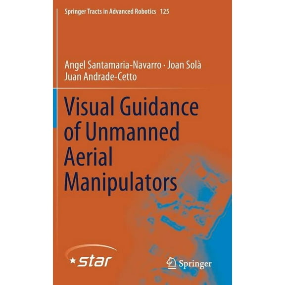 Springer Tracts in Advanced Robotics Visual Guidance of Unmanned Aerial Manipulators, Book 125, (Hardcover)