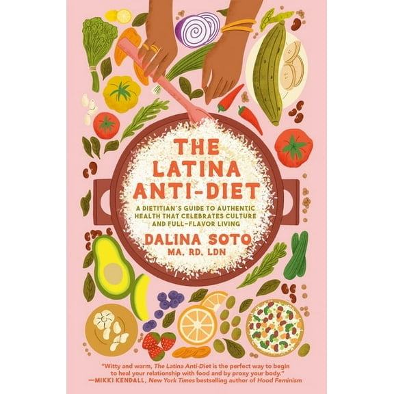 The Latina Anti-Diet: A Dietitian's Guide to Authentic Health That Celebrates Culture and Full-Flavor Living, (Hardcover)