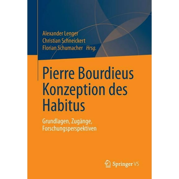 Pierre Bourdieus Konzeption Des Habitus: Grundlagen, ZugÃ¤nge, Forschungsperspektiven, (Paperback)