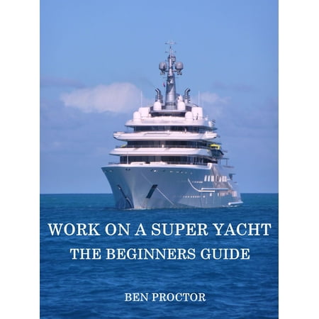 Work on a Super Yacht: The Beginners Guide -