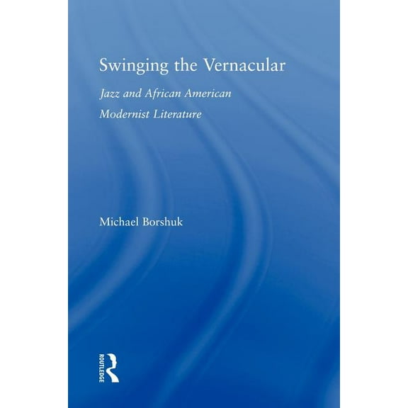 Studies in African American History and  Swinging the Vernacular: Jazz and African American Modernist Literature, (Paperback)