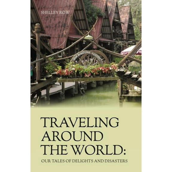 Traveling Around the World: Our Tales of Delights and Disasters (Paperback)