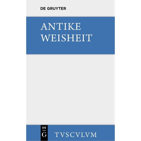 Sammlung Tusculum Antike Weisheit: Eine Sammlung Lateinischer Und Griechischer Gedanken. Urtext Und Ãbersetzung, (Hardcover)