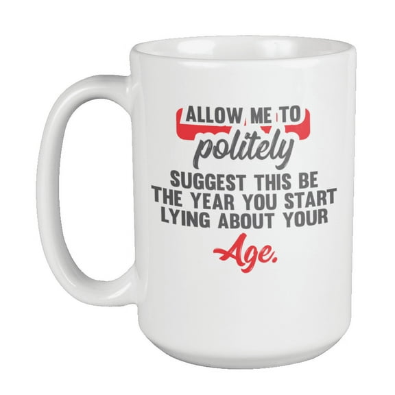 Year to Start Lying About Your Age, Funny Birthday Coffee & Tea Mug (15oz)