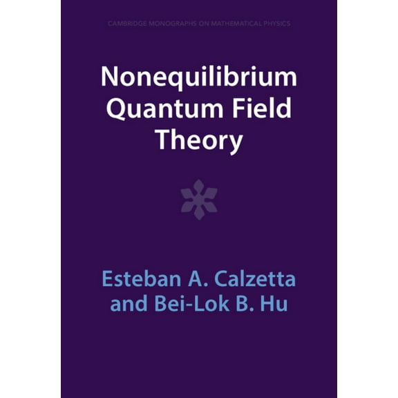 Cambridge Monographs on Mathematical Phy Nonequilibrium Quantum Field Theory, (Paperback)