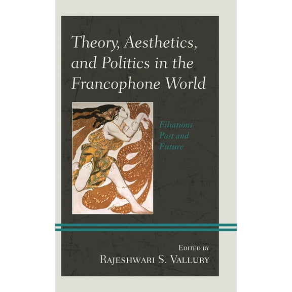 After the Empire: The Francophone World Theory, Aesthetics, and Politics in the Francophone World: Filiations Past and Future, (Hardcover)