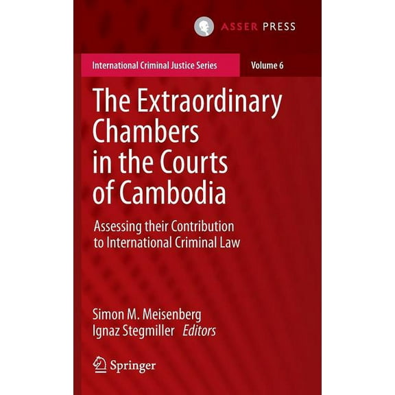 International Criminal Justice The Extraordinary Chambers in the Courts of Cambodia: Assessing Their Contribution to International Criminal Law, Book 6, (Hardcover)