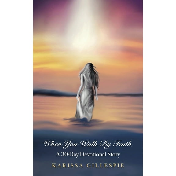 When You Walk by Faith: A 30-Day Devotional Story, (Paperback)