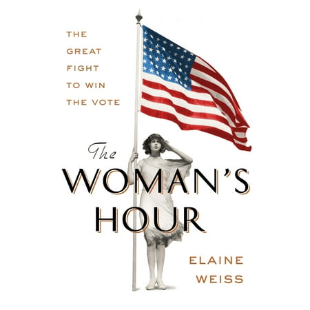 The Woman's Hour : The Great Fight to Win the (Best Hours To Vote)