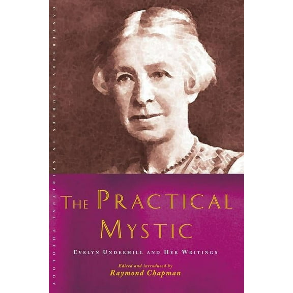 Canterbury Studies in Spiritual Theology The Practical Mystic: Evelyn Underhill and Her Writings, (Paperback)