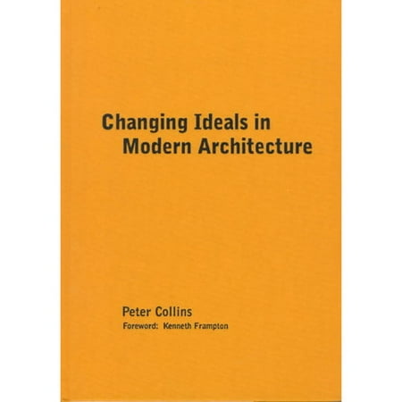 Changing Ideals in Modern Architecture 1750-1950