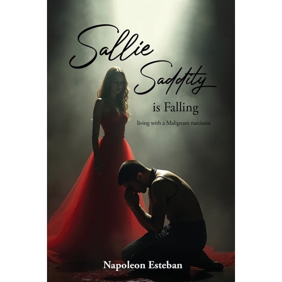 Sallie Saddity Is Falling: Living With A Malignant Narcissist, (Paperback)
