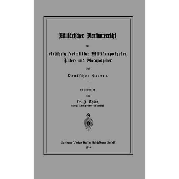 MilitÃ¤rischer Dienstunterricht FÃ¼r EinjÃ¤hrig-Freiwillige MilitÃ¤rapotheker, Unter- Und Oberapotheker Des Deutschen Heeres, (Paperback)