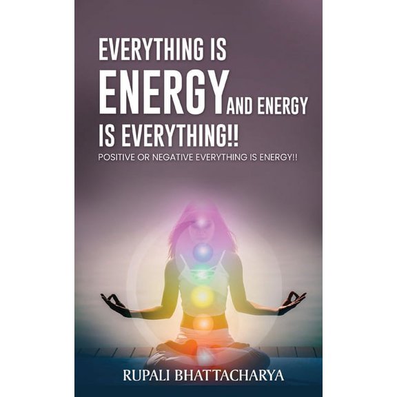 Everythng Is Energy and Energy Is Everything !!: Positive or Negative Everything Is Energy !!, (Paperback)