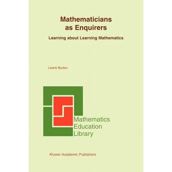 Mathematics Education Library Mathematicians as Enquirers: Learning about Learning Mathematics, Book 34, (Paperback)