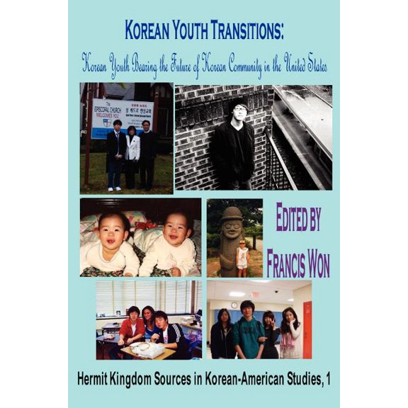Korean Youth Transitions: Korean Youth Bearing the Future of Korean Community in the United States, (Paperback)