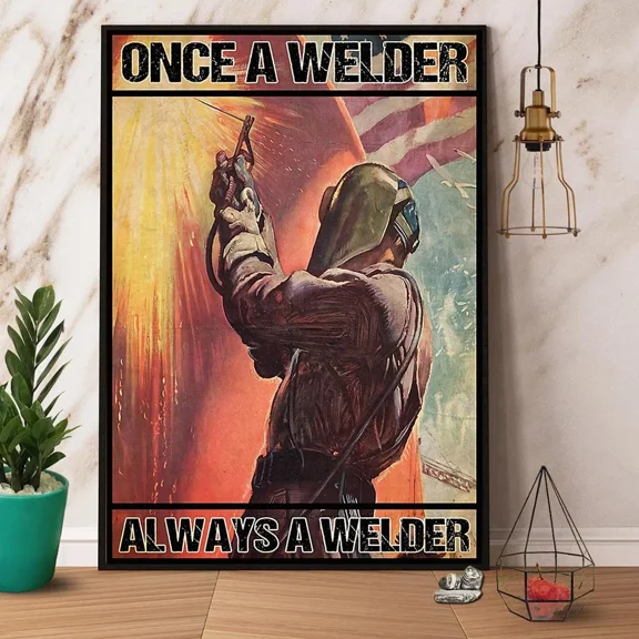 Poster Once A Welder Always A Welder - UNFRAMED Poster Prints, Wall Art For Home Decor Or Office - Great Gift Idea For Friends & Family, 8x12