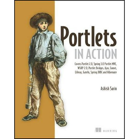 Portlets in Action : Covers Portlet 2.0, Spring 3.0, Portlet MVC, Wsrp 2.0, Portlet Bridges, Ajax, Comet, Liferay, Gateln, Spring JDBC and