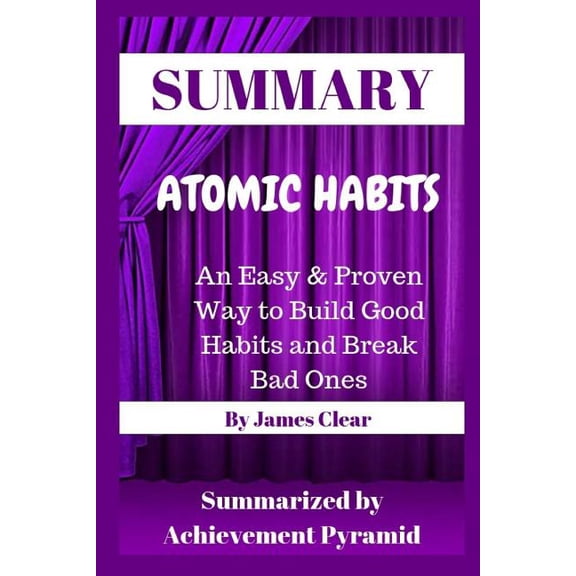 Summary: Atomic Habits: An Easy & Proven Way to Build Good Habits and Break Bad Ones By James Clear, (Paperback)