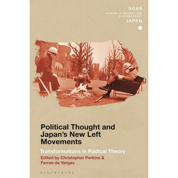 Soas Studies in Modern and Contemporary Political Thought and Japan's New Left Movements: Transformations in Radical Theory, (Hardcover)