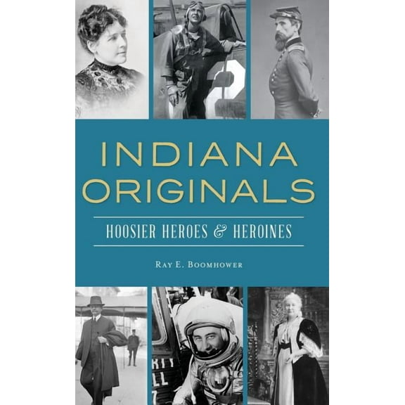 Indiana Originals: Hoosier Heroes & Heroines (Hardcover)