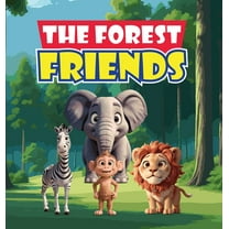 The Forest Friends: A Story About A Group of Animals Who Live In A Forest and Have to Work Together to Protect Their Hom, (Hardcover)