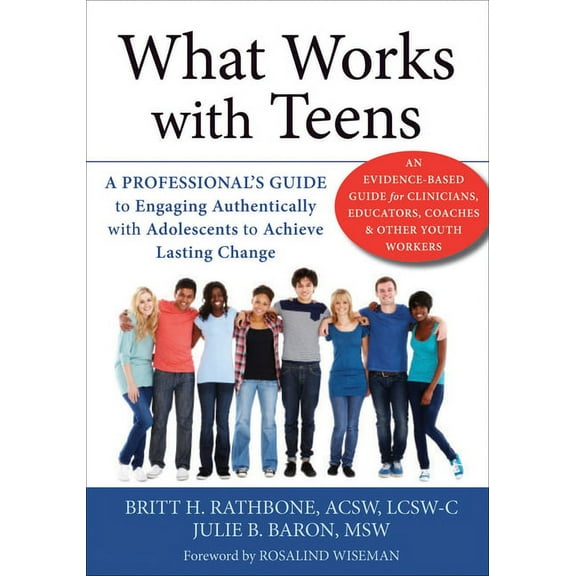 What Works with Teens : A Professional’s Guide to Engaging Authentically with Adolescents to Achieve Lasting Change (Paperback)