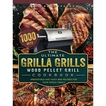 The Ultimate Grilla Grills Wood Pellet Grill Cookbook : 1000-Day Irresistible And Tasty BBQ Recipes For your Whole Family (Hardcover)