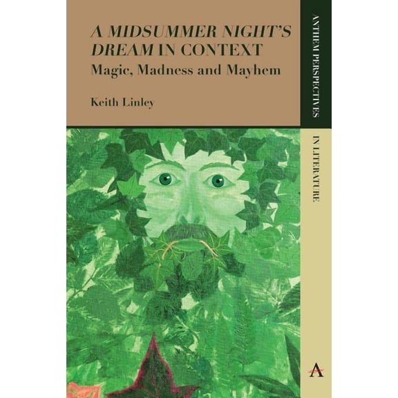 Anthem Perspectives in Literature 'A Midsummer Night's Dream' in Context: Magic, Madness and Mayhem, (Paperback)