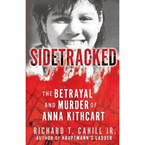 Sidetracked: The Betrayal And Murder Of Anna Kithcart, (Paperback)