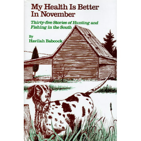 My Health Is Better in November : Thirty-Five Stories of Hunting and Fishing in the (Best Fishing In South Texas)