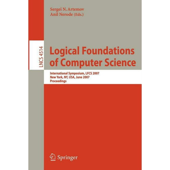 Logical Foundations of Computer Science: International Symposium, Lfcs 2007, New York, Ny, Usa, June 4-7, 2007, Proceedi, (Paperback)