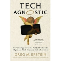 Tech Agnostic: How Technology Became the World's Most Powerful Religion, and Why It Desperately Needs a Reformation, (Hardcover)