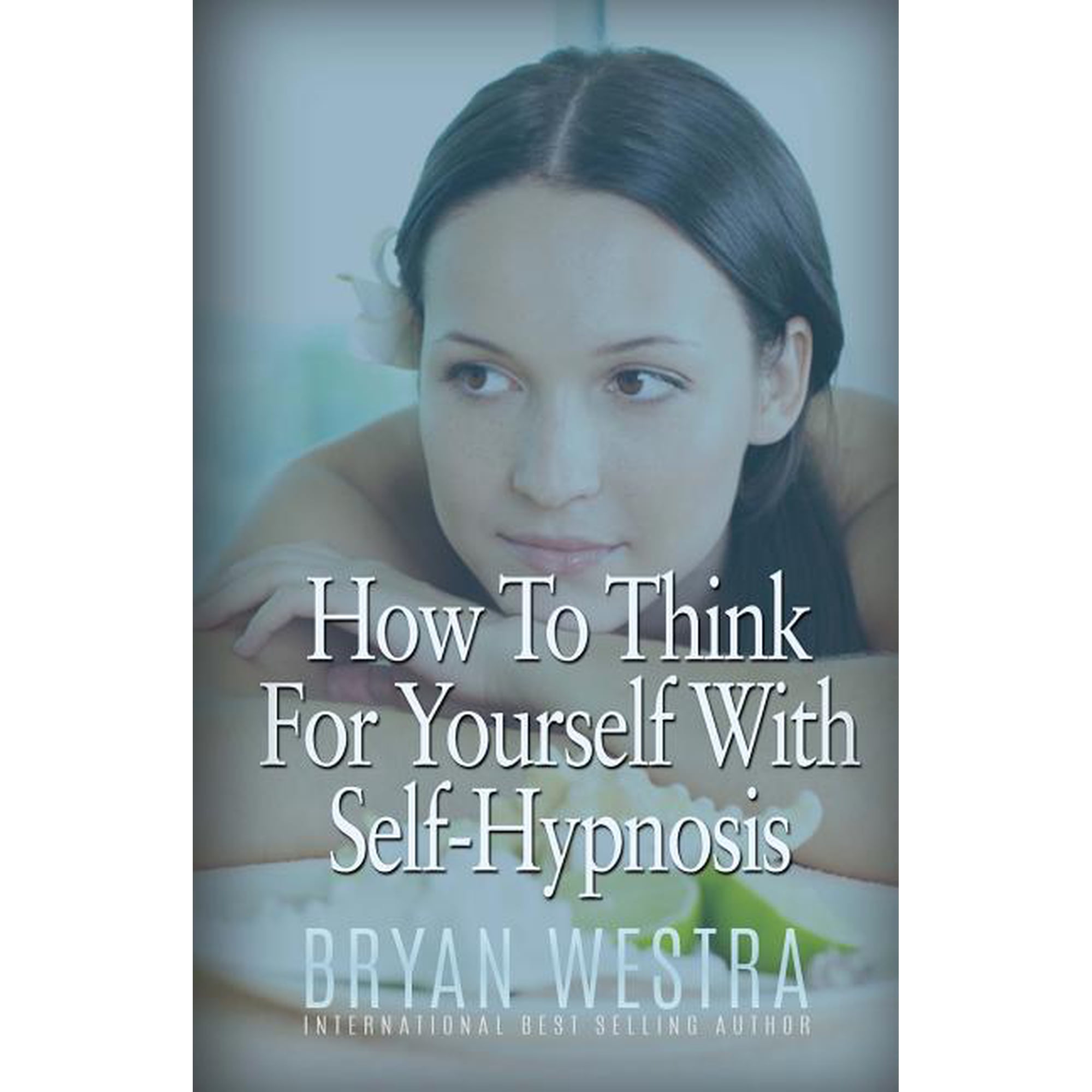 How to Think for Yourself with Self-Hypnosis