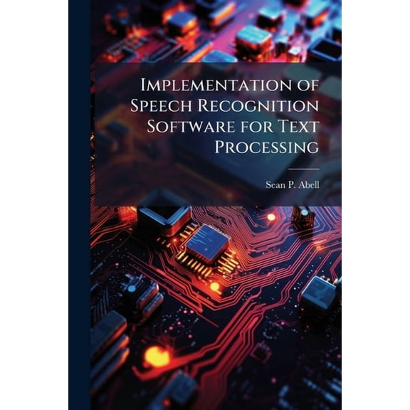 Implementation of Speech Recognition Software for Text Processing, (Paperback)
