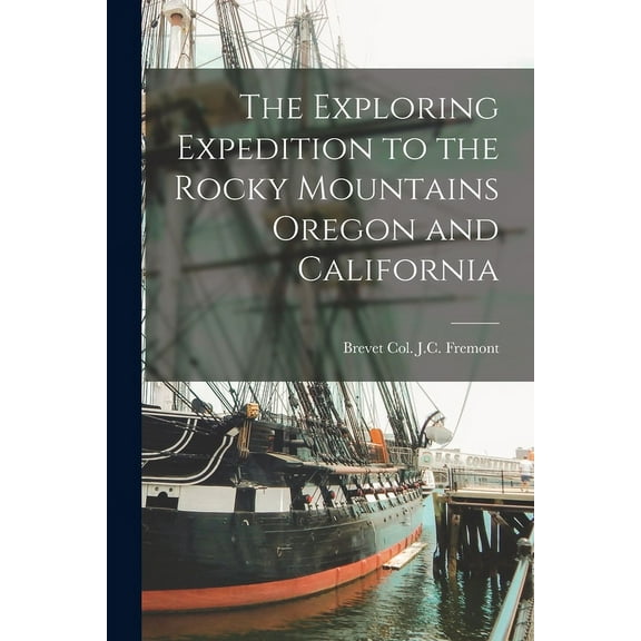 The Exploring Expedition to the Rocky Mountains Oregon and California (Paperback)