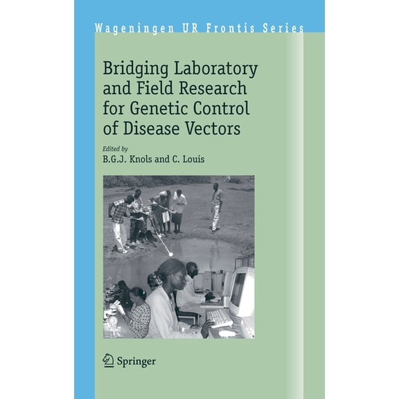 Wageningen UR Frontis Bridging Laboratory and Field Research for Genetic Control of Disease Vectors, Book 11, (Hardcover)