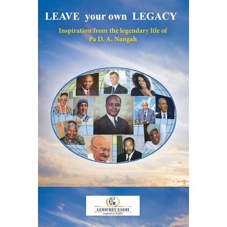 Leave your own Legacy : Inspiration from the legendary life of Pa D.A. Nangah (Paperback)