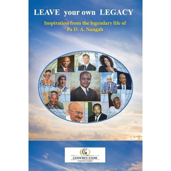 Leave your own Legacy : Inspiration from the legendary life of Pa D.A. Nangah (Paperback)