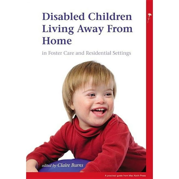 Mac Keith Press Practical Guides: Disabled Children Living Away from Home in Foster Care and Residential Settings (Paperback)