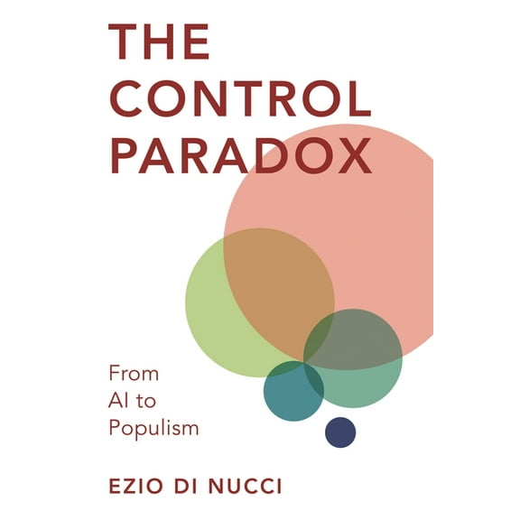 The Control Paradox: From AI to Populism, (Paperback)