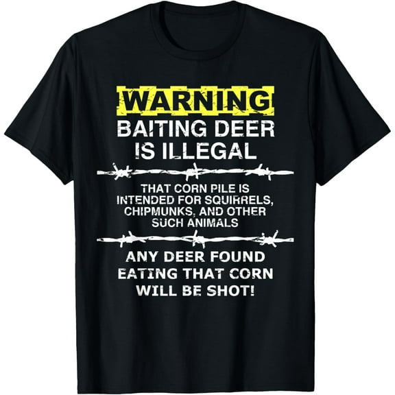 WARNING - Baiting Deer Is Illegal, Funny Hunting Tee Shirt T-Shirt