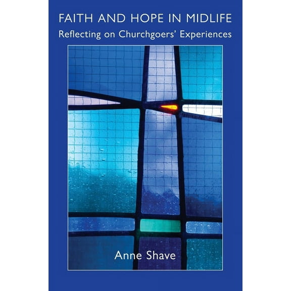 Faith and Hope in Midlife: Reflecting on Churchgoers' Experiences, (Paperback)