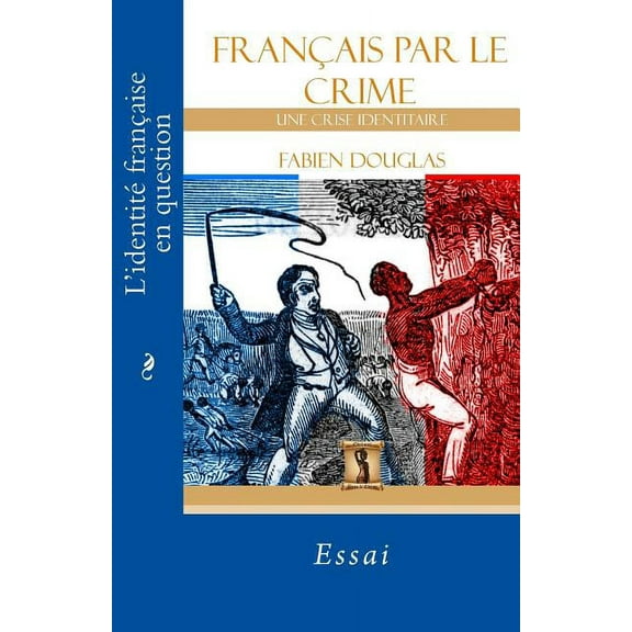 Francais par le crime: Une crise identitaire (Paperback)
