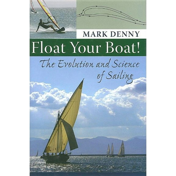 Float Your Boat!: The Evolution and Science of Sailing (Hardcover)
