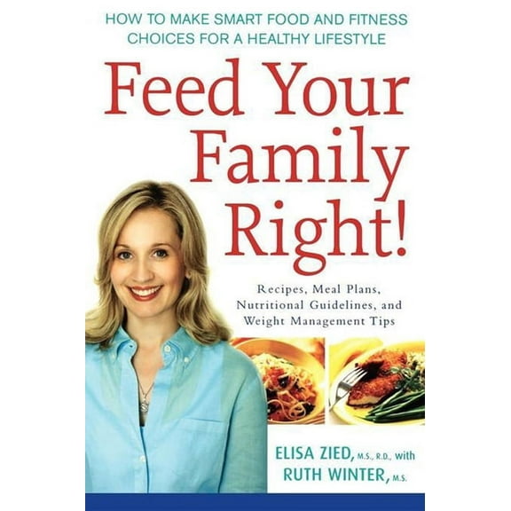 Feed Your Family Right!: How to Make Smart Food and Fitness Choices for a Healthy Lifestyle, (Hardcover)