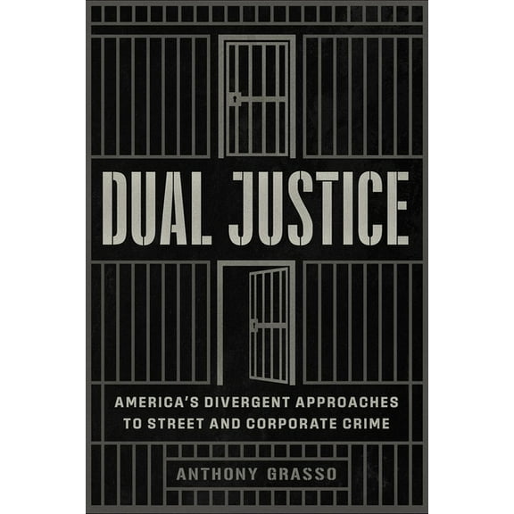 Chicago Law and Society Dual Justice: America's Divergent Approaches to Street and Corporate Crime, (Paperback)