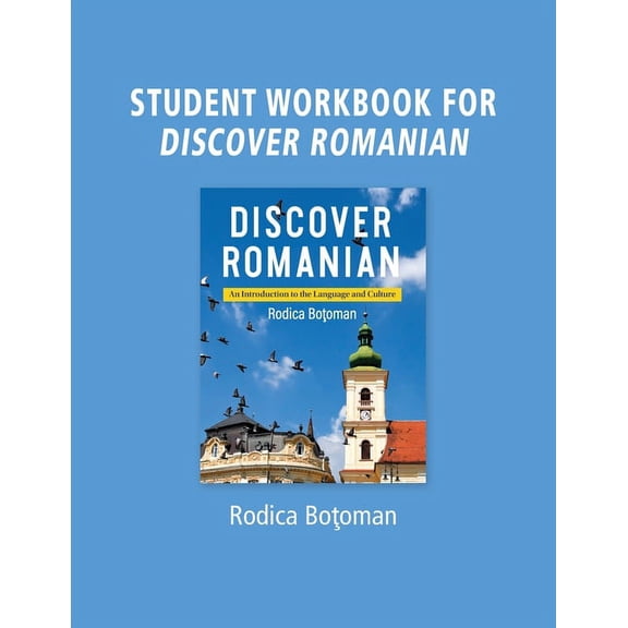 Student Workbook for Discover Romanian: An Introduction to the Language and Culture: An Introduction to the Language and, (Paperback)