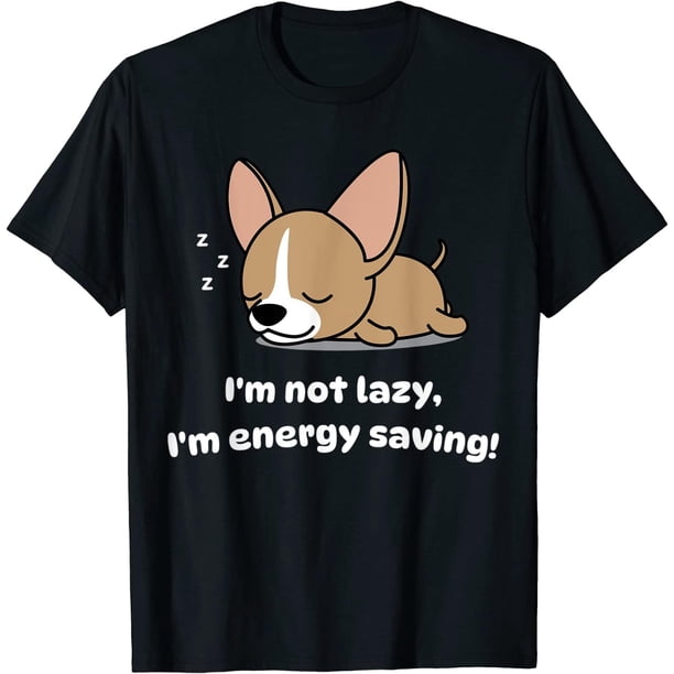 Im Not Lazy Chihuahua Dog Lover Camiseta | Puppy Chihuahua Camiseta